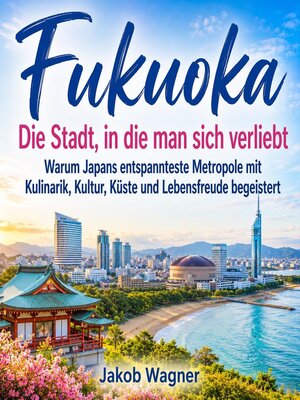 cover image of Fukuoka – Die Stadt, in die man sich verliebt
